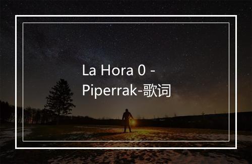 La Hora 0 - Piperrak-歌词