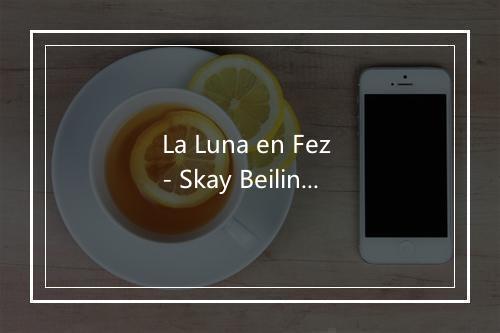 La Luna en Fez - Skay Beilinson-歌词