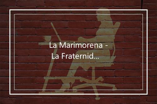 La Marimorena - La Fraternidad-歌词