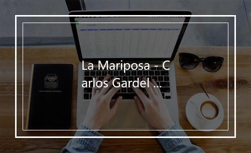 La Mariposa - Carlos Gardel (卡洛斯·加德尔)-歌词