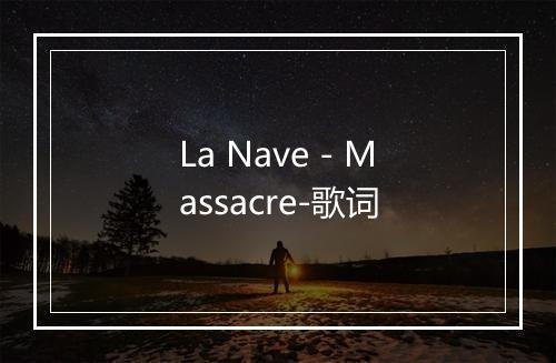 La Nave - Massacre-歌词