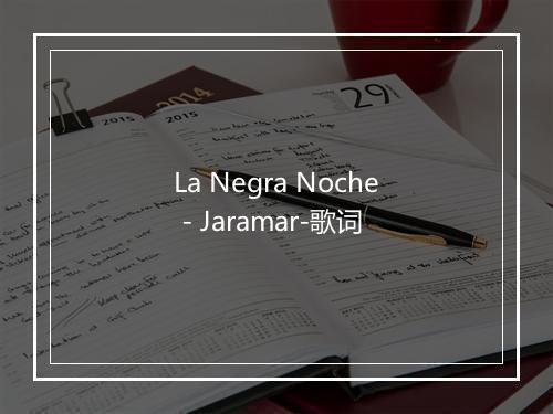 La Negra Noche - Jaramar-歌词