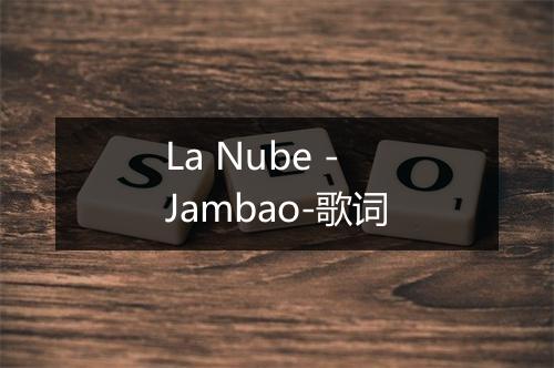 La Nube - Jambao-歌词