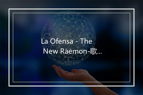 La Ofensa - The New Raemon-歌词