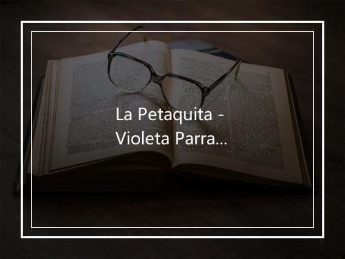 La Petaquita - Violeta Parra-歌词