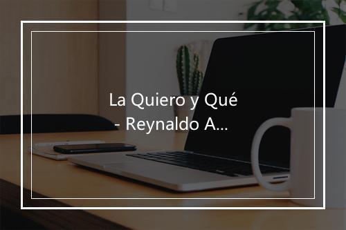 La Quiero y Qué - Reynaldo Armas-歌词