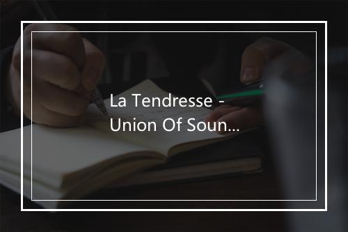 La Tendresse - Union Of Sound-歌词