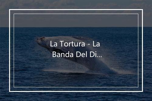 La Tortura - La Banda Del Diablo-歌词