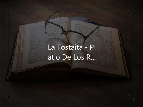 La Tostaita - Patio De Los Reyes-歌词