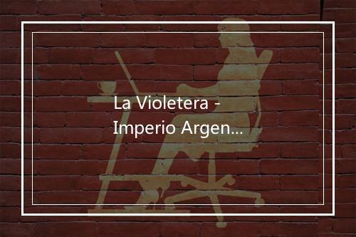 La Violetera - Imperio Argentina-歌词