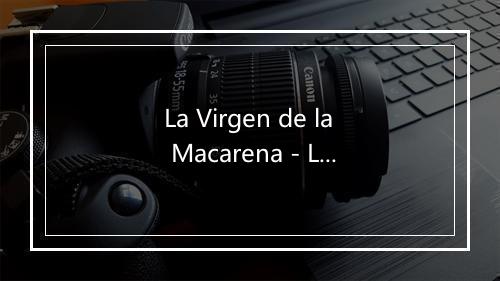 La Virgen de la Macarena - Los Tres Caballeros-歌词