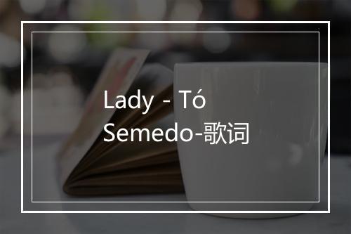 Lady - Tó Semedo-歌词