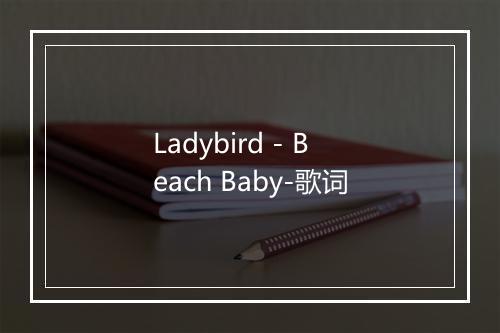 Ladybird - Beach Baby-歌词