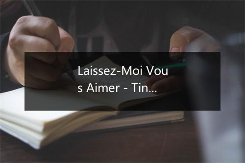 Laissez-Moi Vous Aimer - Tino Rossi-歌词