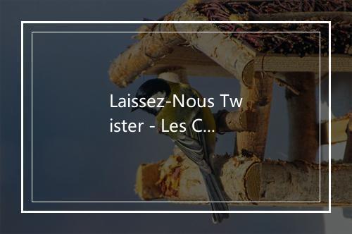 Laissez-Nous Twister - Les Chats Sauvages-歌词