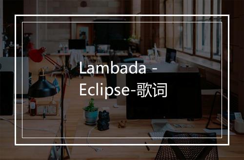 Lambada - Eclipse-歌词