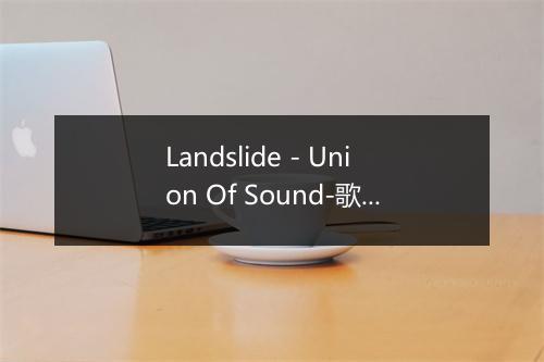 Landslide - Union Of Sound-歌词