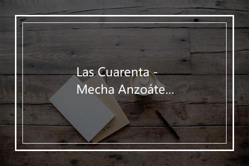 Las Cuarenta - Mecha Anzoátegui-歌词