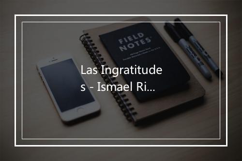 Las Ingratitudes - Ismael Rivera-歌词_1