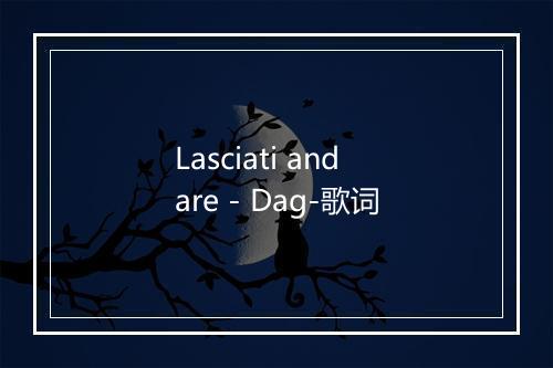 Lasciati andare - Dag-歌词