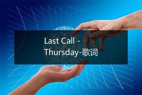 Last Call - Thursday-歌词