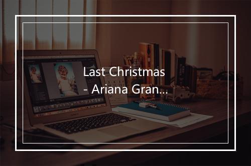 Last Christmas - Ariana Grande-歌词