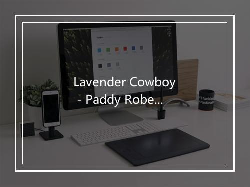 Lavender Cowboy - Paddy Roberts-歌词