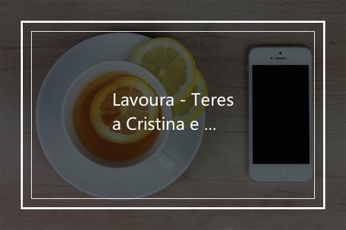 Lavoura - Teresa Cristina e Grupo Semente-歌词