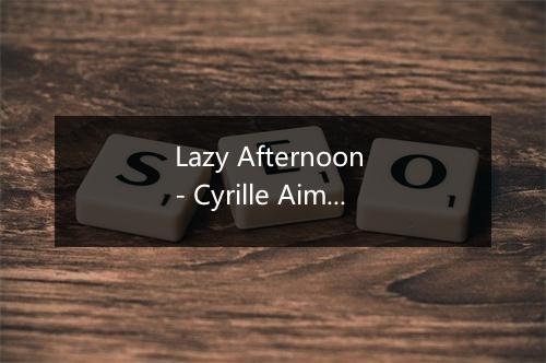 Lazy Afternoon - Cyrille Aimee-歌词