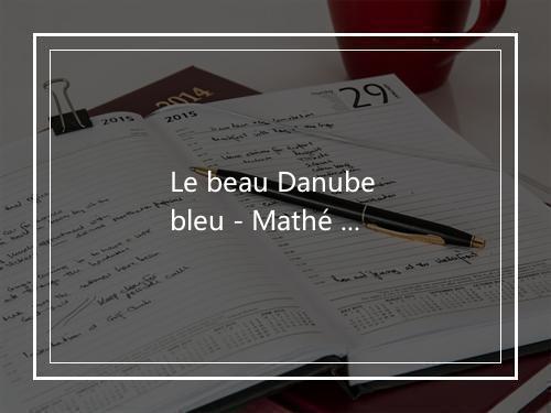 Le beau Danube bleu - Mathé Altéry-歌词