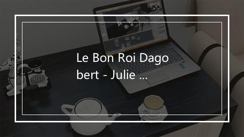 Le Bon Roi Dagobert - Julie Oliver-歌词