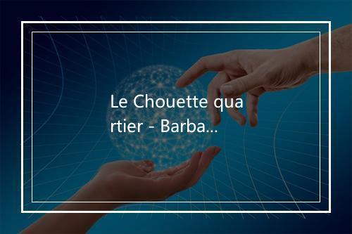 Le Chouette quartier - Barbara-歌词_1