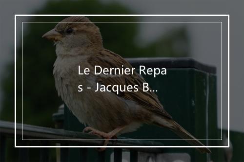 Le Dernier Repas - Jacques Brel-歌词_1