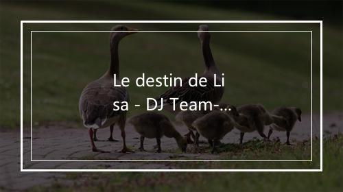 Le destin de Lisa - DJ Team-歌词