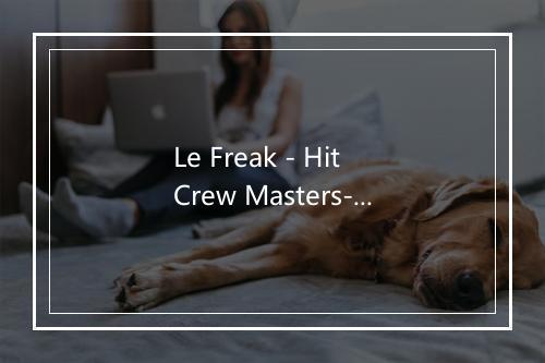 Le Freak - Hit Crew Masters-歌词