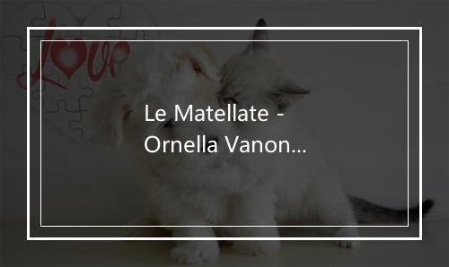 Le Matellate - Ornella Vanoni-歌词_4