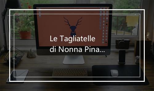 Le Tagliatelle di Nonna Pina - Jessica Mansoldo-歌词