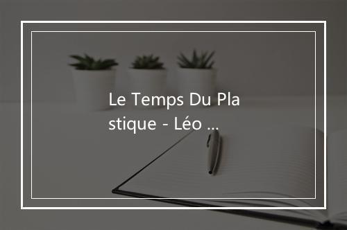 Le Temps Du Plastique - Léo Ferré-歌词_1