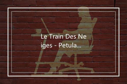 Le Train Des Neiges - Petula Clark-歌词