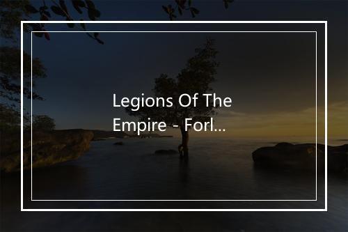 Legions Of The Empire - Forlorn-歌词