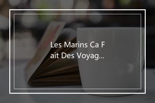 Les Marins Ca Fait Des Voyages - Edith Piaf (伊迪丝·琵雅芙)-歌词