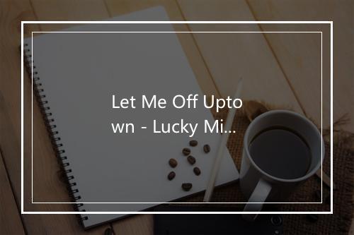 Let Me Off Uptown - Lucky Millinder-歌词