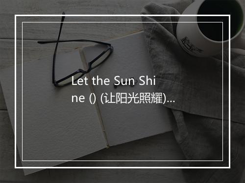 Let the Sun Shine () (让阳光照耀) (117 BPM) - Workout Music-歌词_7