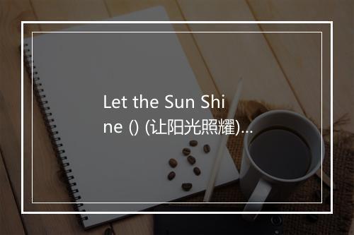 Let the Sun Shine () (让阳光照耀) (117 BPM) - Workout Music-歌词_9