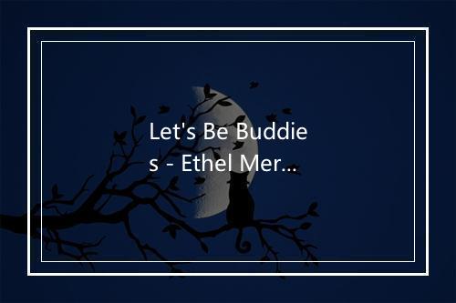 Let's Be Buddies - Ethel Merman-歌词_1