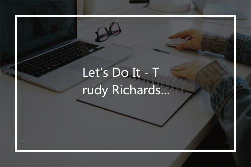 Let's Do It - Trudy Richards-歌词