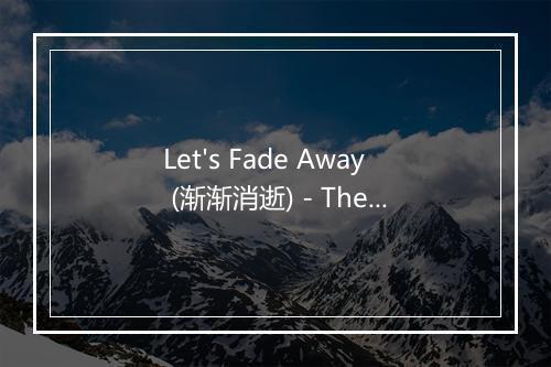 Let's Fade Away (渐渐消逝) - The Downtown Fiction-歌词