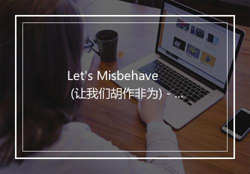 Let's Misbehave (让我们胡作非为) - Bing Crosby (本·考斯比)-歌词