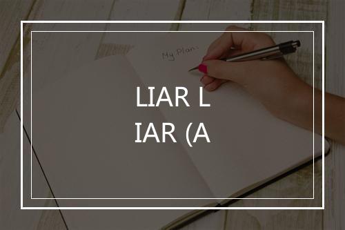 LIAR LIAR (A