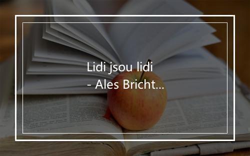 Lidi jsou lidi - Ales Brichta-歌词